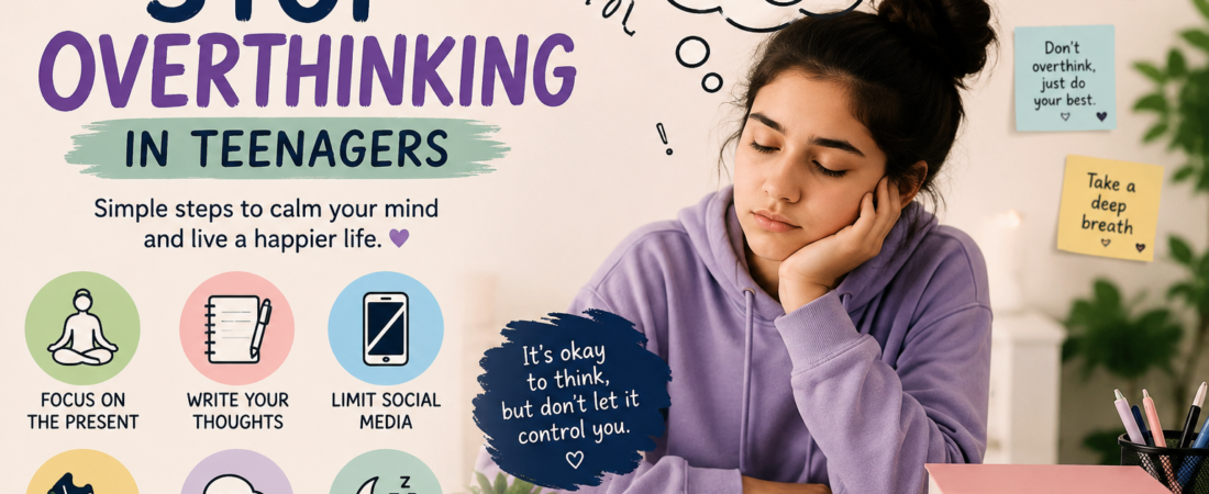 How to stop over thinking in teenagers